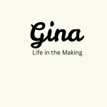 Gina Life in the Making